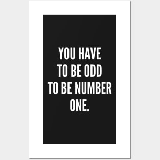 You Have to Be Odd to Be Number One Posters and Art